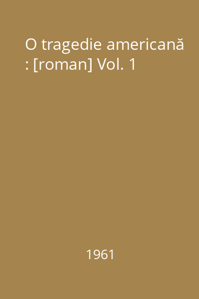 O tragedie americană : [roman] Vol. 1