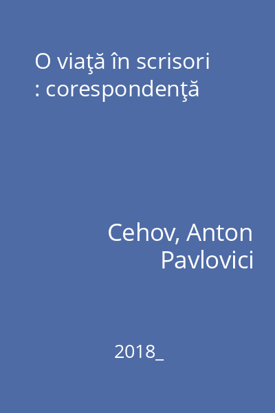 O viaţă în scrisori : corespondenţă