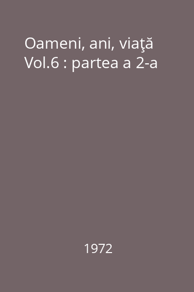 Oameni, ani, viaţă Vol.6 : partea a 2-a