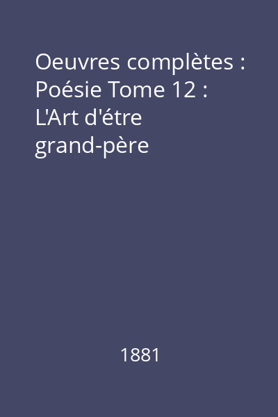 Oeuvres complètes : Poésie Tome 12 : L'Art d'étre grand-père