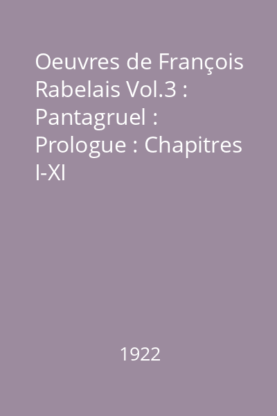 Oeuvres de François Rabelais Vol.3 : Pantagruel : Prologue : Chapitres I-XI