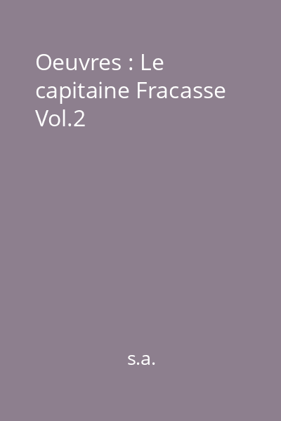 Oeuvres : Le capitaine Fracasse Vol.2