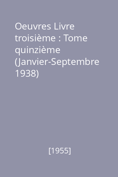 Oeuvres Livre troisième : Tome quinzième (Janvier-Septembre 1938)