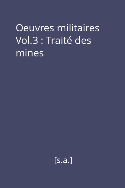 Oeuvres militaires Vol.3 : Traité des mines