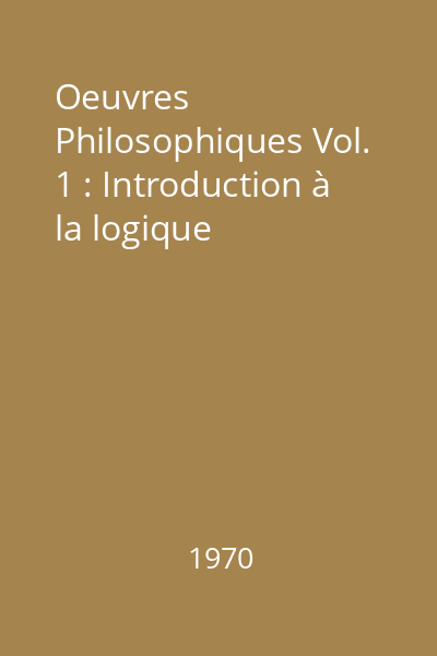 Oeuvres Philosophiques Vol. 1 : Introduction à la logique