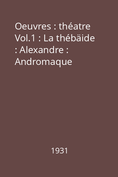 Oeuvres : théatre Vol.1 : La thébäide : Alexandre : Andromaque