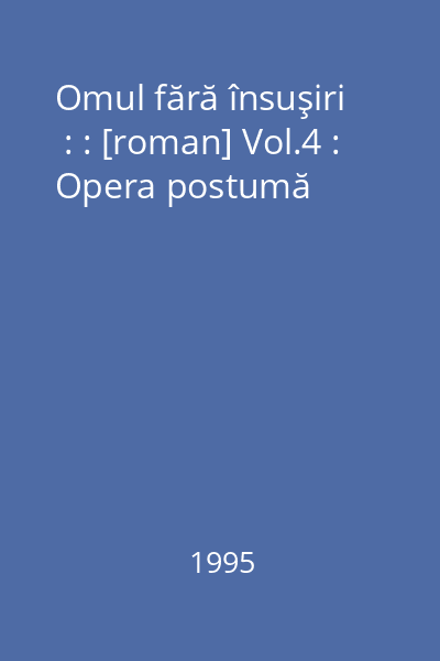 Omul fără însuşiri    : : [roman] Vol.4 : Opera postumă