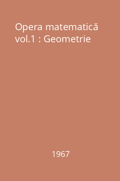 Opera matematică vol.1 : Geometrie