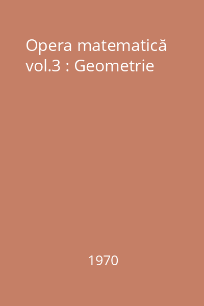 Opera matematică vol.3 : Geometrie