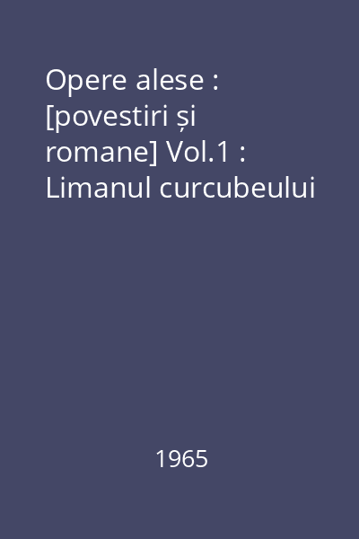 Opere alese : [povestiri și romane] Vol.1 : Limanul curcubeului