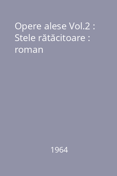 Opere alese Vol.2 : Stele rătăcitoare : roman