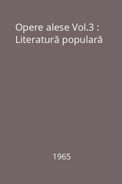 Opere alese Vol.3 : Literatură populară