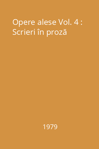 Opere alese Vol. 4 : Scrieri în proză