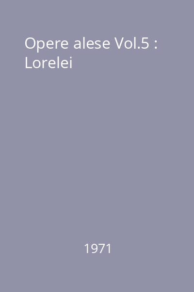 Opere alese Vol.5 : Lorelei