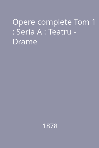 Opere complete Tom 1 : Seria A : Teatru - Drame