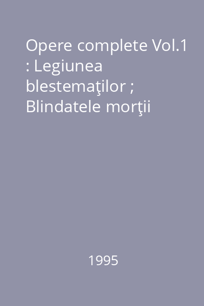 Opere complete Vol.1 : Legiunea blestemaţilor ; Blindatele morţii