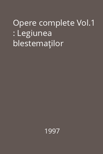 Opere complete Vol.1 : Legiunea blestemaţilor