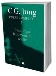 Opere complete Vol.1 : Psihologia fenomenelor oculte