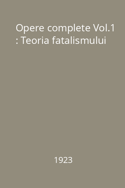 Opere complete Vol.1 : Teoria fatalismului