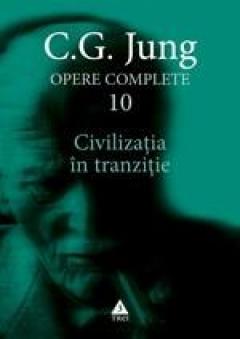 Opere complete Vol.10 : Civilizația în tranziție