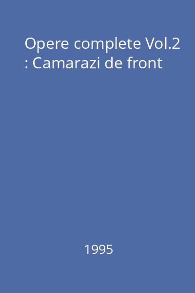 Opere complete Vol.2 : Camarazi de front