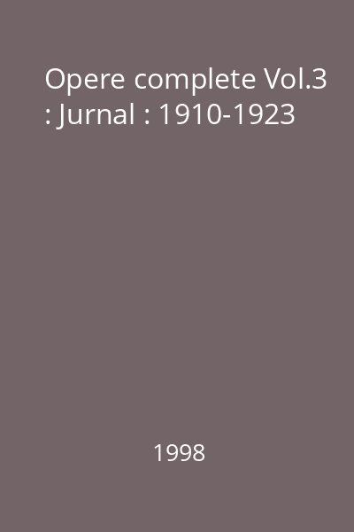 Opere complete Vol.3 : Jurnal : 1910-1923