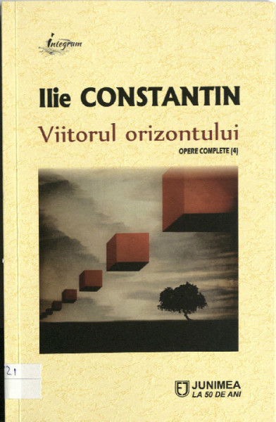 Opere complete Vol.4 : Viitorul orizontului : exegeze și autoexegeze