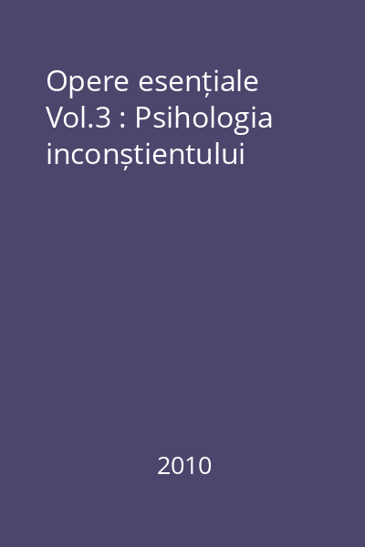 Opere esențiale Vol.3 : Psihologia inconștientului