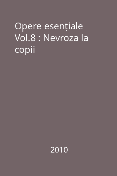 Opere esențiale Vol.8 : Nevroza la copii