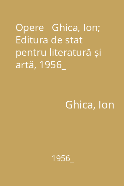 Opere   Ghica, Ion; Editura de stat pentru literatură şi artă, 1956_