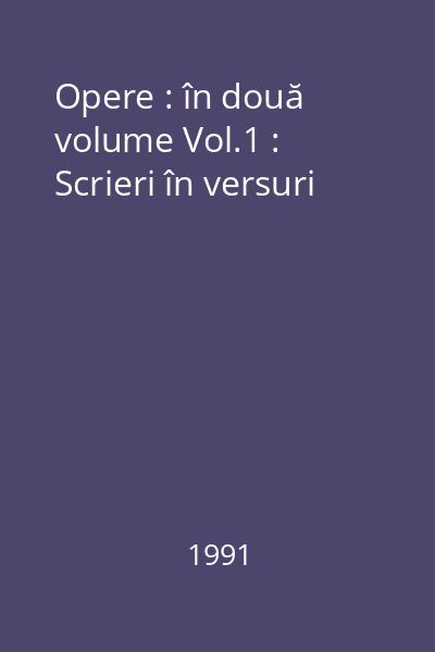 Opere : în două volume Vol.1 : Scrieri în versuri