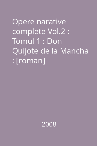 Opere narative complete Vol.2 : Tomul 1 : Don Quijote de la Mancha : [roman]
