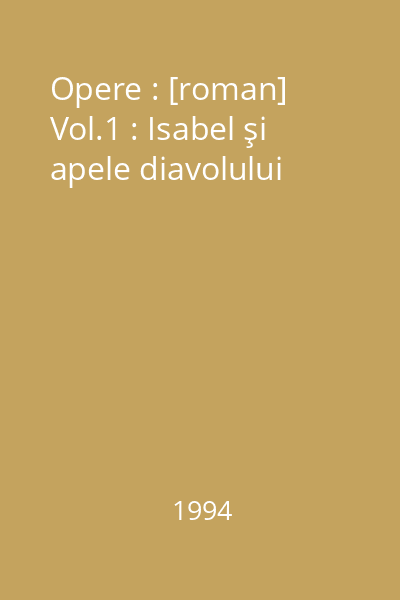 Opere : [roman] Vol.1 : Isabel şi apele diavolului