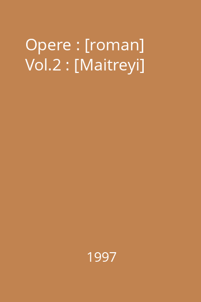 Opere : [roman] Vol.2 : [Maitreyi]