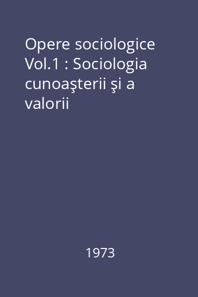 Opere sociologice Vol.1 : Sociologia cunoaşterii şi a valorii