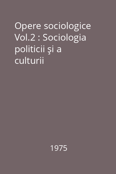 Opere sociologice Vol.2 : Sociologia politicii şi a culturii