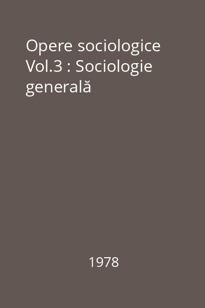 Opere sociologice Vol.3 : Sociologie generală