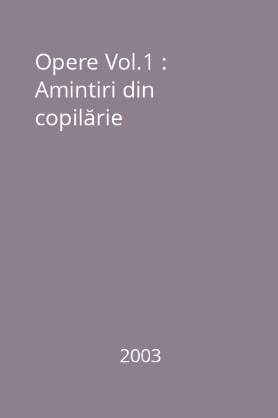 Opere Vol.1 : Amintiri din copilărie