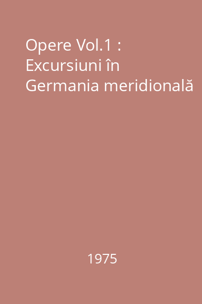 Opere Vol.1 : Excursiuni în Germania meridională