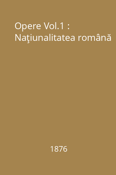 Opere Vol.1 : Naţiunalitatea română