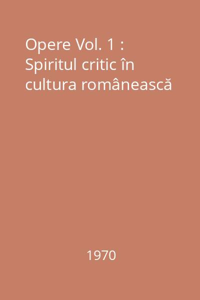 Opere Vol. 1 : Spiritul critic în cultura românească