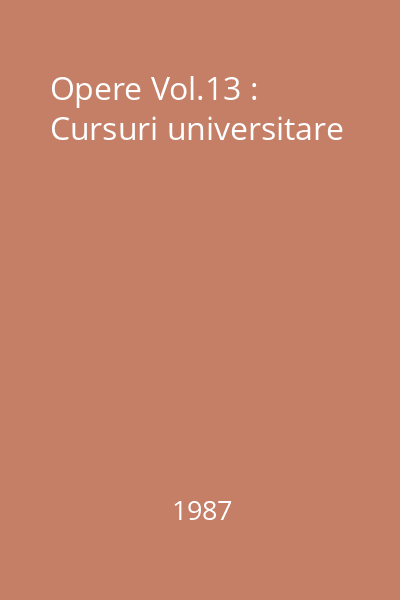 Opere Vol.13 : Cursuri universitare