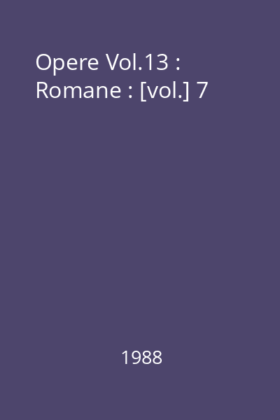 Opere Vol.13 : Romane : [vol.] 7