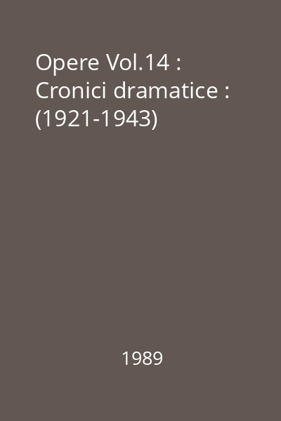 Opere Vol.14 : Cronici dramatice : (1921-1943)