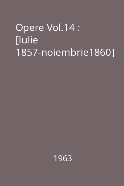 Opere Vol.14 : [Iulie 1857-noiembrie1860]