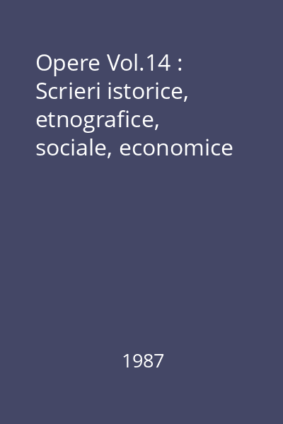 Opere Vol.14 : Scrieri istorice, etnografice, sociale, economice