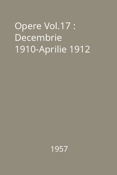 Opere Vol.17 : Decembrie 1910-Aprilie 1912