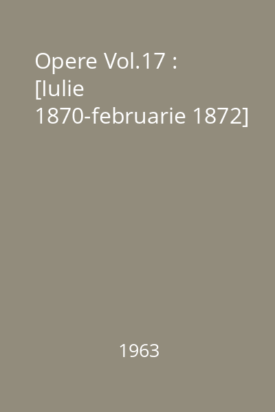 Opere Vol.17 : [Iulie 1870-februarie 1872]