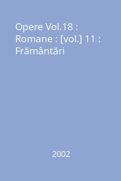 Opere Vol.18 : Romane : [vol.] 11 : Frământări