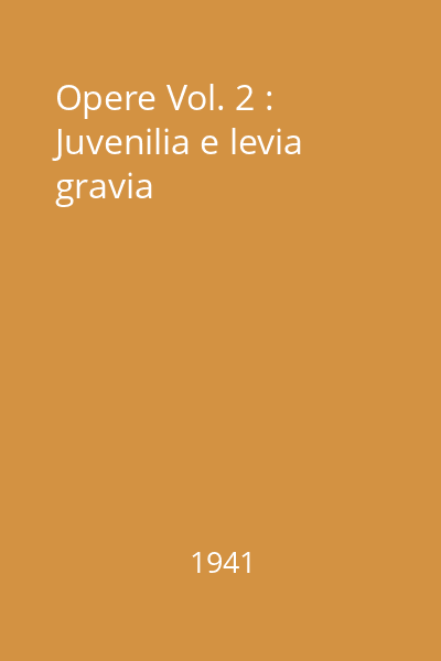 Opere Vol. 2 : Juvenilia e levia gravia